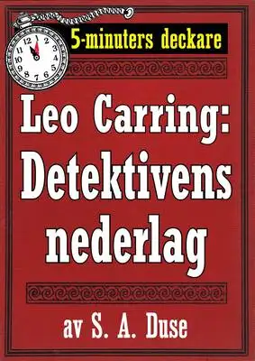 Omslag för 5-minuters deckare. Leo Carring: Detektivens nederlag. Detektivhistoria. Återutgivning av text från 1926