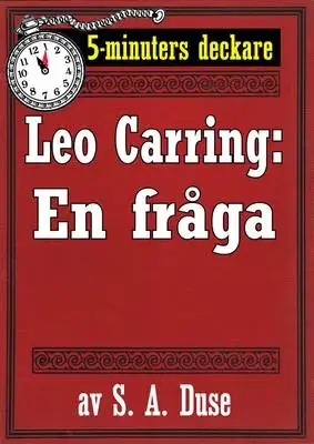 Omslag för 5-minuters deckare. Leo Carring: En fråga. Berättelse. Återutgivning av text från 1926
