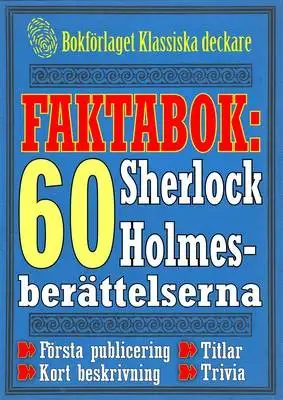 Omslag för Faktabok: De 60 Sherlock Holmes-berättelserna. Allt du behöver veta om titlar och årtal
