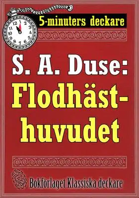 Omslag för 5-minuters deckare. S. A. Duse: Flodhästhuvudet. Berättelse om ett brott. Återutgivning av text från 1927