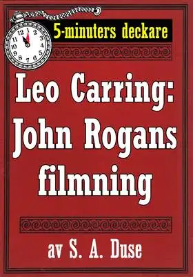 Omslag för 5-minuters deckare. Leo Carring: John Rogans filmning. Återutgivning av text från 1919