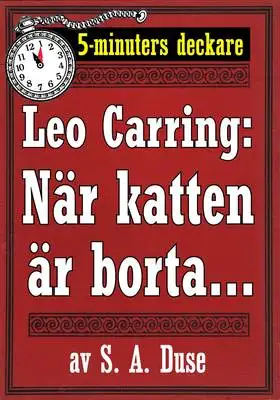 Omslag för 5-minuters deckare. Leo Carring: När katten är borta. . . . En af John Rogans upplefvelser. Återutgivning av text från 1919
