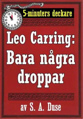 Omslag för 5-minuters deckare. Leo Carring: Bara några droppar. Detektivberättelse. Återutgivning av text från 1929