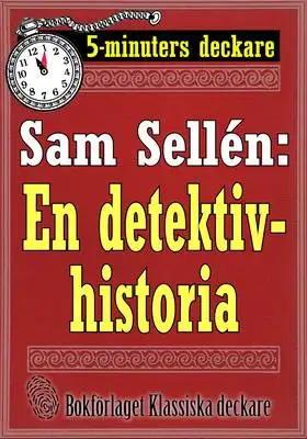 Omslag för 5-minuters deckare. Sam Sellén: En detektivhistoria. Återutgivning av text från 1908