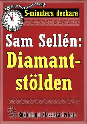 Omslag för 5-minuters deckare. Sam Sellén: Diamantstölden. En detektivhistoria. Återutgivning av text från 1911