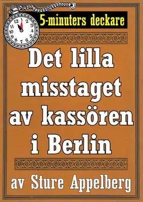Omslag för 5-minuters deckare. Det lilla misstaget av kassören i Berlin. Återutgivning av text från 1944