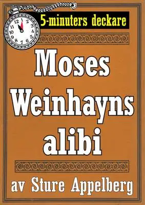 Omslag för 5-minuters deckare. Moses Weinhayns alibi. Återutgivning av text från 1944