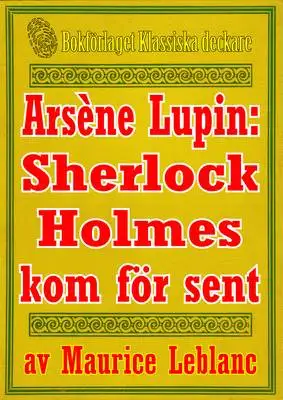 Omslag för Arsène Lupin: Sherlock Holmes kommer för sent. Text från 1907 kompletterad med ordlista