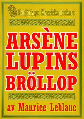 Omslag för Arsène Lupins giftermål. Text från 1914 kompletterad med fakta och ordlista 