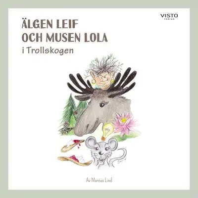 Omslag för Älgen Leif och musen Lola i Trollskogen 