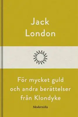 Omslag för För mycket guld och andra berättelser från Klondyke