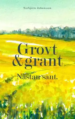 Omslag för Grovt och grant. Nästan sant.: Dikter och spridda tankar i salig röra