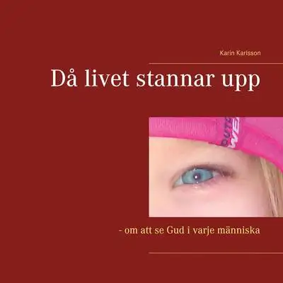 Omslag för Då livet stannar upp: - om att se Gud i varje människa