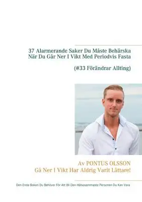 Omslag för 37 Alarmerande Saker Du Måste Behärska Innan Du Går Ner I Vikt Med Periodvis Fasta: Den Enda Boken Du Behöver För Att Bli Den Hälsosammaste Personen Du Kan Vara