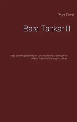 Omslag för Bara Tankar III: Högst personliga betraktelser och existentiella funderingar från landet mitt emellan i en slags poesiform