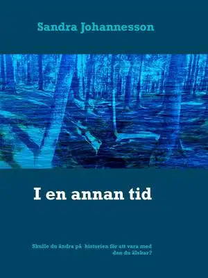 Omslag för I en annan tid: Skulle du ändra på historian för att vara med den du älskar?
