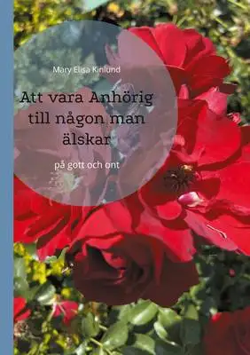 Omslag för Att vara Anhörig till någon man älskar: på gott och ont 