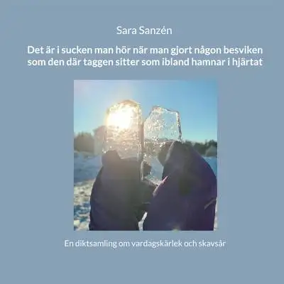 Omslag för Det är i sucken man hör när man gjort någon besviken som den där taggen sitter som ibland hamnar i hjärtat: En diktsamling om vardagskärlek och skavsår 