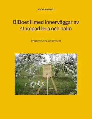 Omslag för BiBoet ll med innerväggar av stampad lera och halm: Byggbeskrivning och bakgrund 