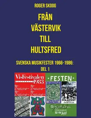 Omslag för Från Västervik till Hultsfred!: Svenska Musikfester 1966-1986: Del 1 