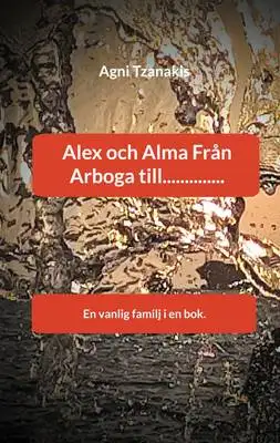 Omslag för Alex och Alma Från Arboga till.............. 