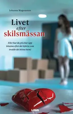 Omslag för Livet efter skilsmässan - Eller hur du plockar upp bitarna efter det hjärta som trodde det hittat hem! 
