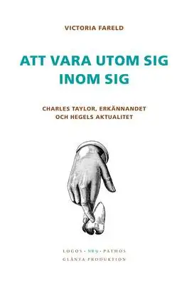 Omslag för Att vara utom sig inom sig - Charles Taylor, erkännandet och Hegels aktualitet