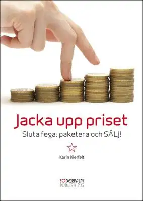 Omslag för Jacka upp priset - Sluta fega: paketera och SÄLJ!