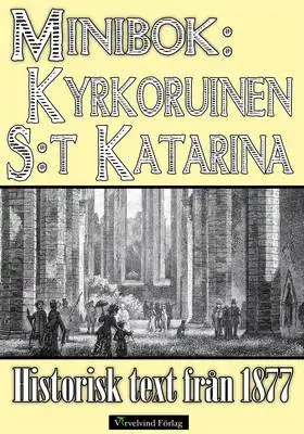 Omslag för Minibok: Kyrkoruinen S:t Katarina i Visby 1877
