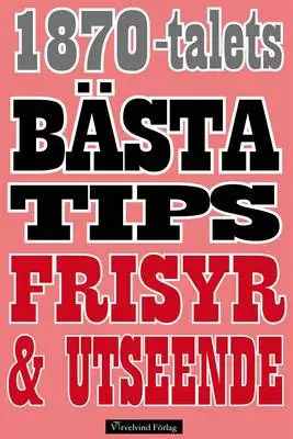 Omslag för 1870-talets bästa tips för frisyr och utseende