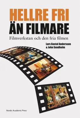 Omslag för "Hellre fri än filmare" : filmverkstan och den fria filmen