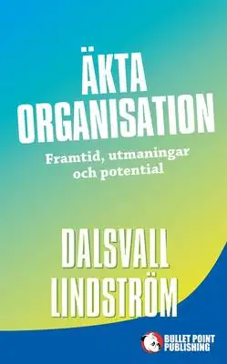 Omslag för Äkta organisation: Framtid, utmaningar och potential