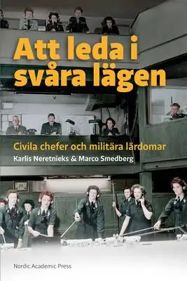 Omslag för Att leda i svåra lägen : civila chefer och militära lärdomar