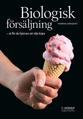 Omslag för Biologisk försäljning – så får du hjärnan att vilja köpa