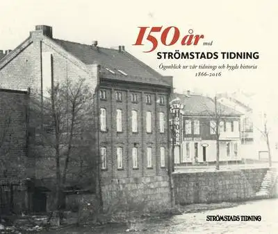 Omslag för 150 år med Strömstads Tidning: ögonblick ur vår tidnings och bygds historia 1866-2016