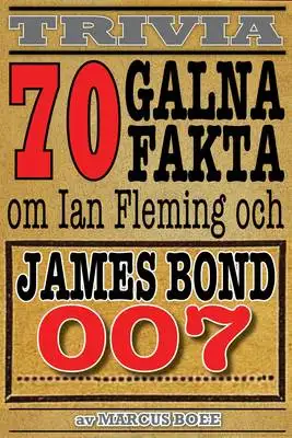 Omslag för 70 galna fakta om Ian Fleming och James Bond 