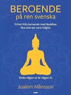 Omslag för Beroende på ren svenska. Frihet från beroende med Buddhas lära utan att vara religiös 