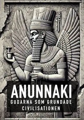 Omslag för Anunnaki - Gudarna Som Grundade Civilisationen 