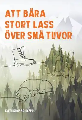 Omslag för Att bära stort lass över små tuvor 