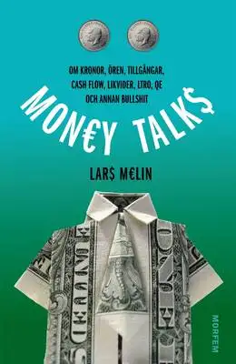 Omslag för Money talks. Om kronor, ören, tillgångar, cash flow, likvider, LTRO, QE och annan bullshit